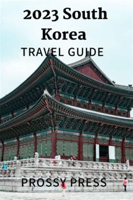 Korea: A Journey Through the Soul of a Nation! - Unforgettable Tales of Culture and Self-Discovery Woven Across Scenic Landscapes