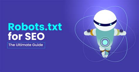  Robots.txt: A Friendly Guide for Webmasters - Unlocking the Mysteries of Web Crawlers and Your Site's Visibility