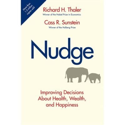  Nudge: Improving Decisions About Health, Wealth, and Happiness: Uma Sinfonia Econômica para a Alma Humana